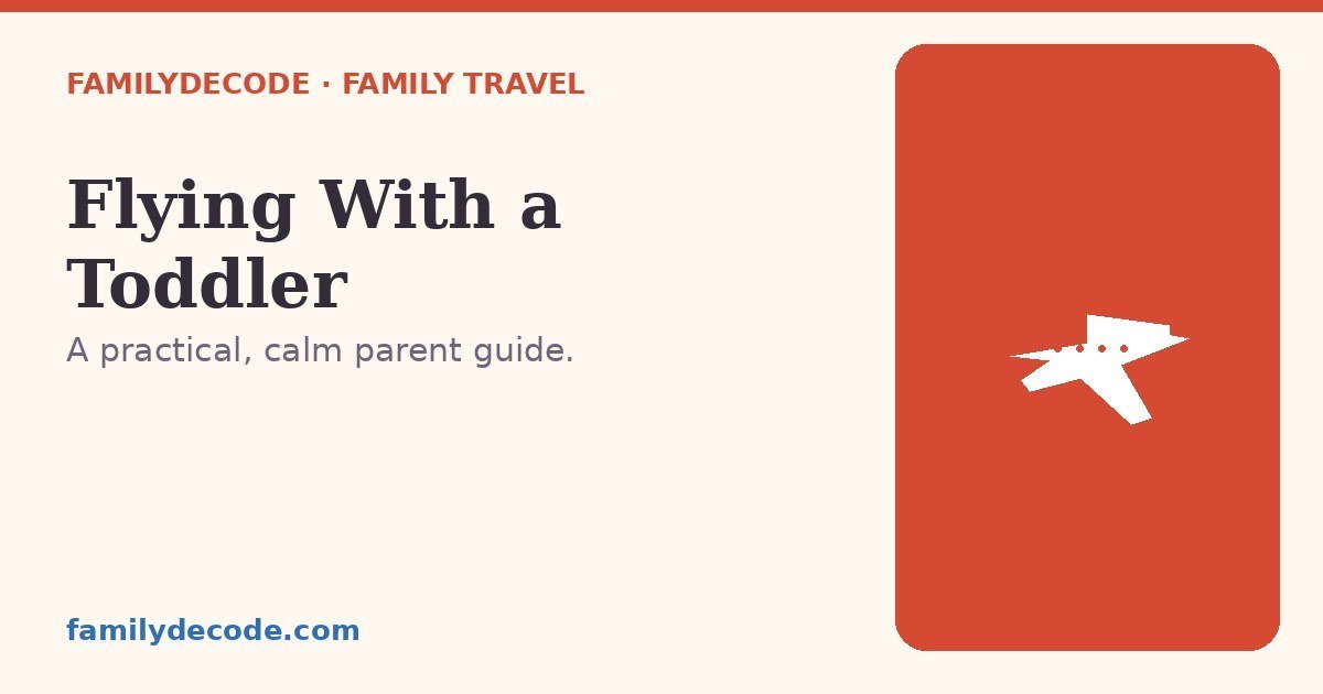 Flying with a toddler — a practical FamilyDecode parent guide