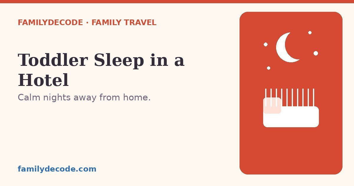 How to help a toddler sleep in a hotel — a calm FamilyDecode guide